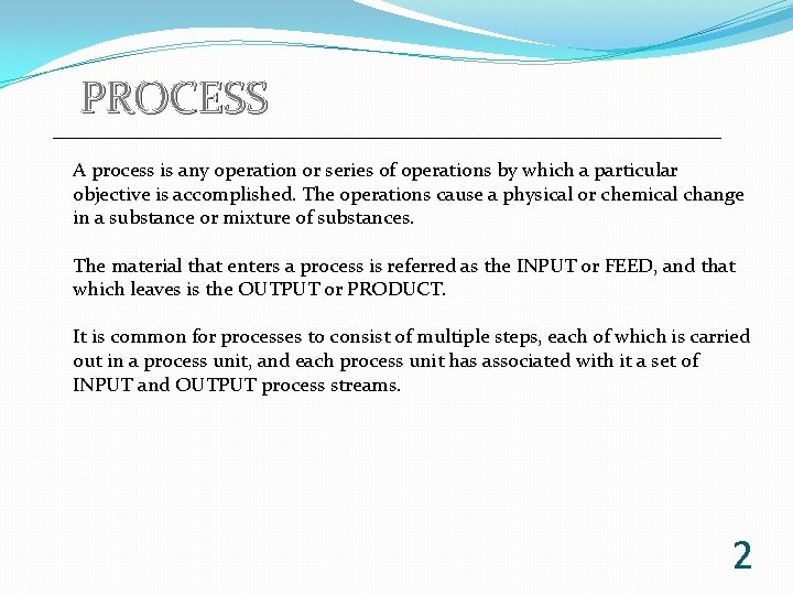 PROCESS A process is any operation or series of operations by which a particular