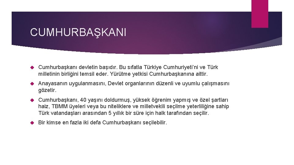 CUMHURBAŞKANI Cumhurbaşkanı devletin başıdır. Bu sıfatla Türkiye Cumhuriyeti’ni ve Türk milletinin birliğini temsil eder.