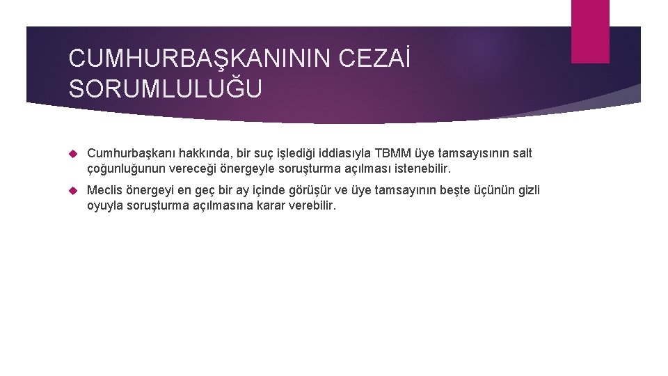 CUMHURBAŞKANININ CEZAİ SORUMLULUĞU Cumhurbaşkanı hakkında, bir suç işlediği iddiasıyla TBMM üye tamsayısının salt çoğunluğunun