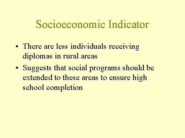 Socioeconomic Indicator • There are less individuals receiving diplomas in rural areas • Suggests