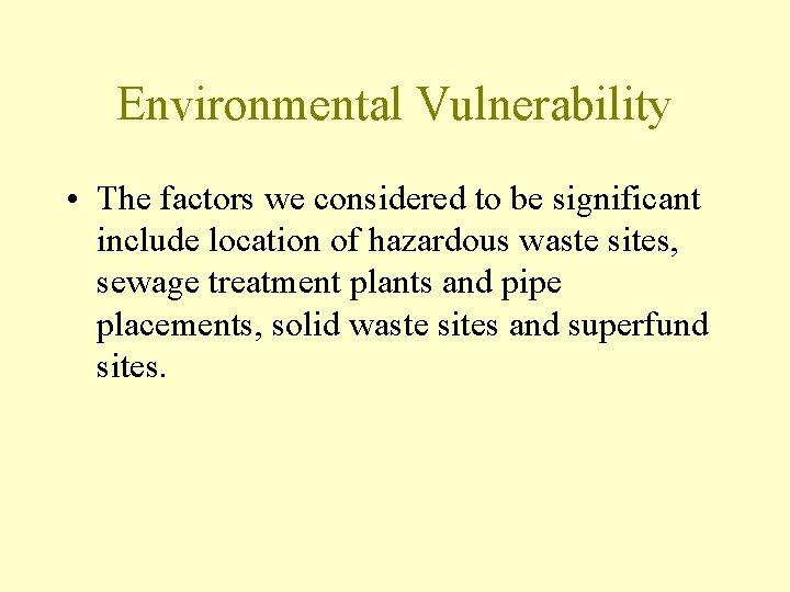 Environmental Vulnerability • The factors we considered to be significant include location of hazardous