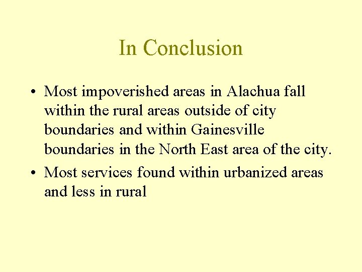 In Conclusion • Most impoverished areas in Alachua fall within the rural areas outside