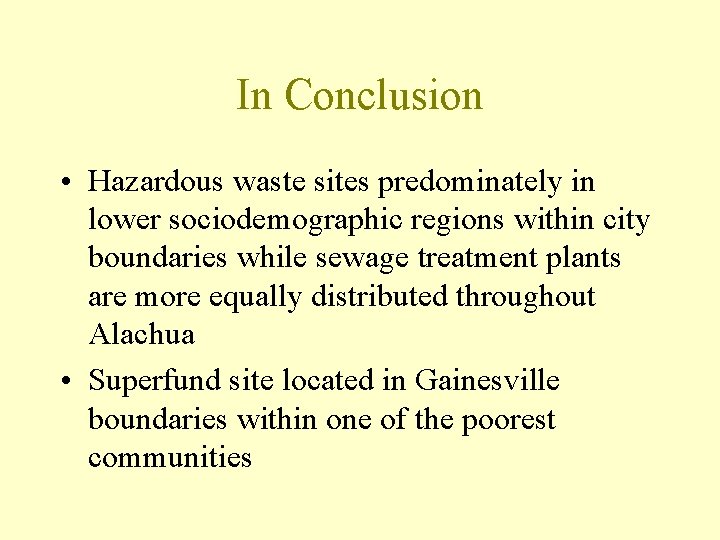 In Conclusion • Hazardous waste sites predominately in lower sociodemographic regions within city boundaries