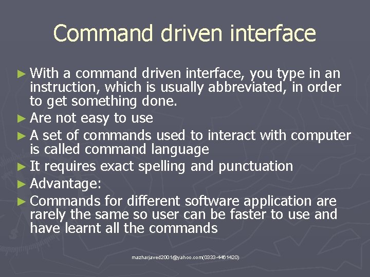 Command driven interface ► With a command driven interface, you type in an instruction,