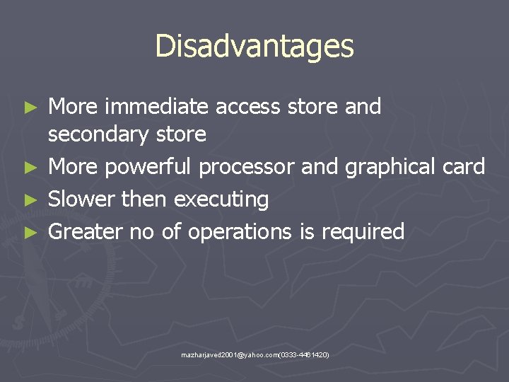 Disadvantages ► ► More immediate access store and secondary store More powerful processor and