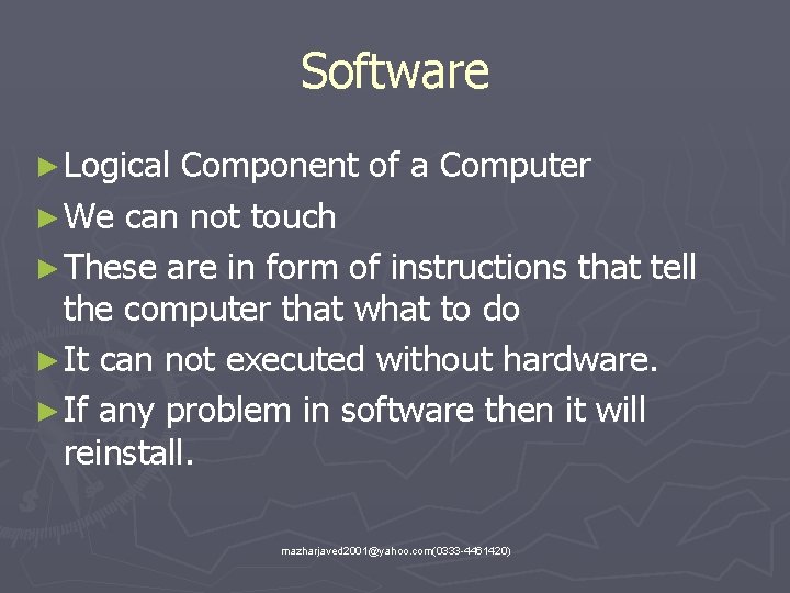 Software ► Logical Component of a Computer ► We can not touch ► These