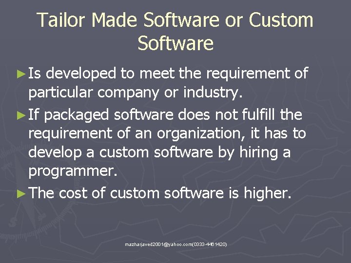 Tailor Made Software or Custom Software ► Is developed to meet the requirement of