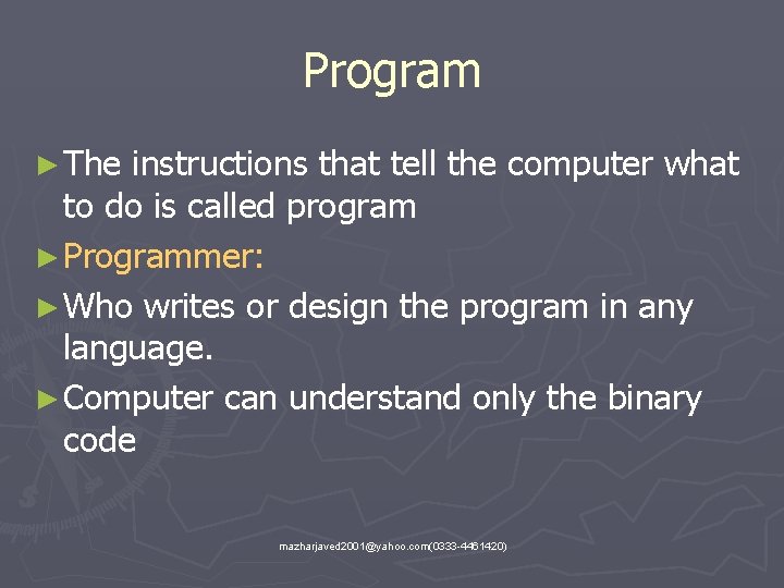 Program ► The instructions that tell the computer what to do is called program