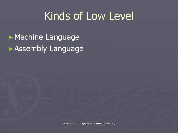Kinds of Low Level ► Machine Language ► Assembly Language mazharjaved 2001@yahoo. com(0333 -4461420)