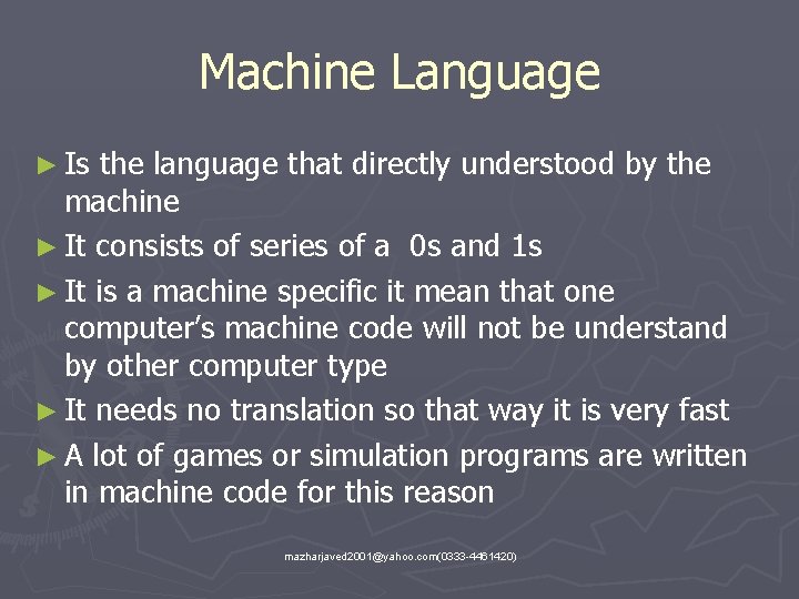 Machine Language ► Is the language that directly understood by the machine ► It