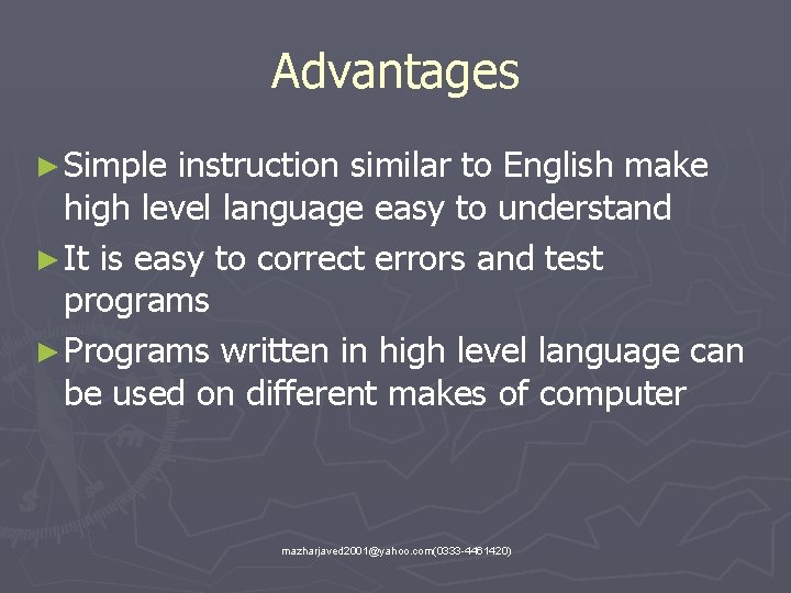Advantages ► Simple instruction similar to English make high level language easy to understand