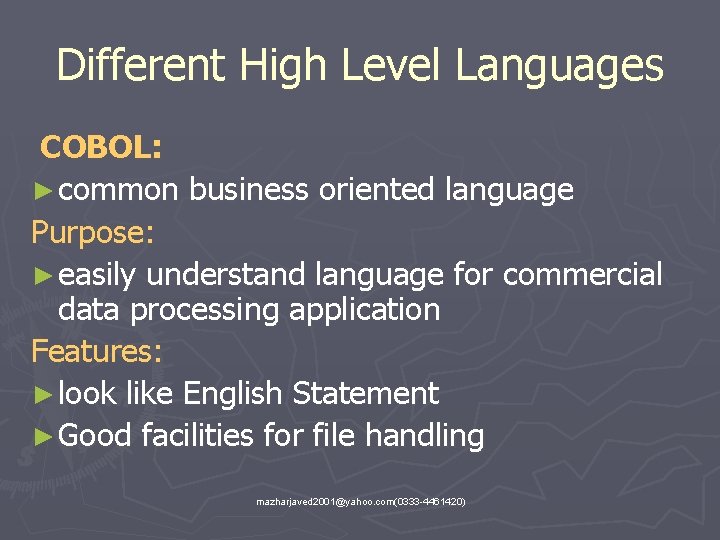 Different High Level Languages COBOL: ► common business oriented language Purpose: ► easily understand