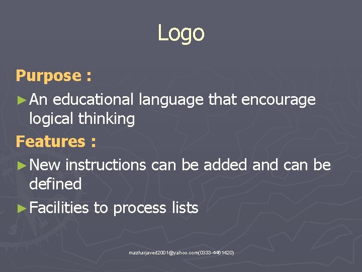 Logo Purpose : ► An educational language that encourage logical thinking Features : ►