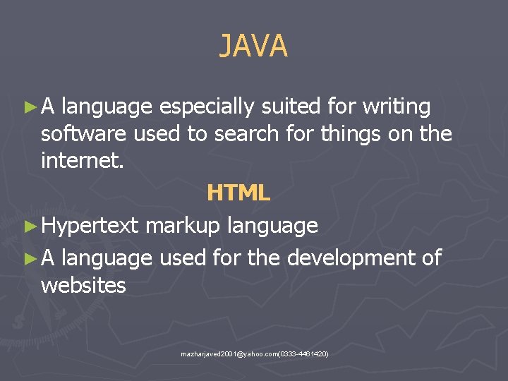 JAVA ►A language especially suited for writing software used to search for things on