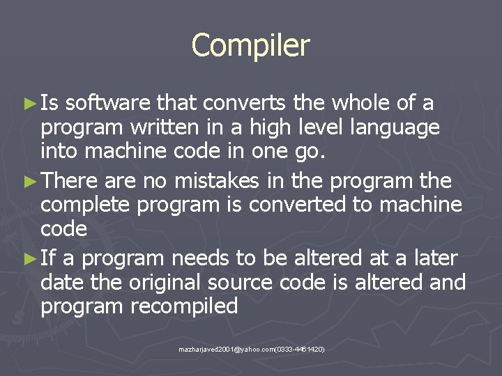 Compiler ► Is software that converts the whole of a program written in a