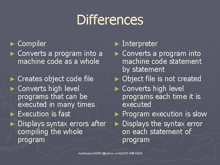 Differences Compiler ► Converts a program into a machine code as a whole ►