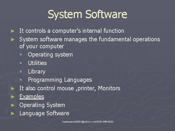 System Software ► ► ► It controls a computer’s internal function System software manages