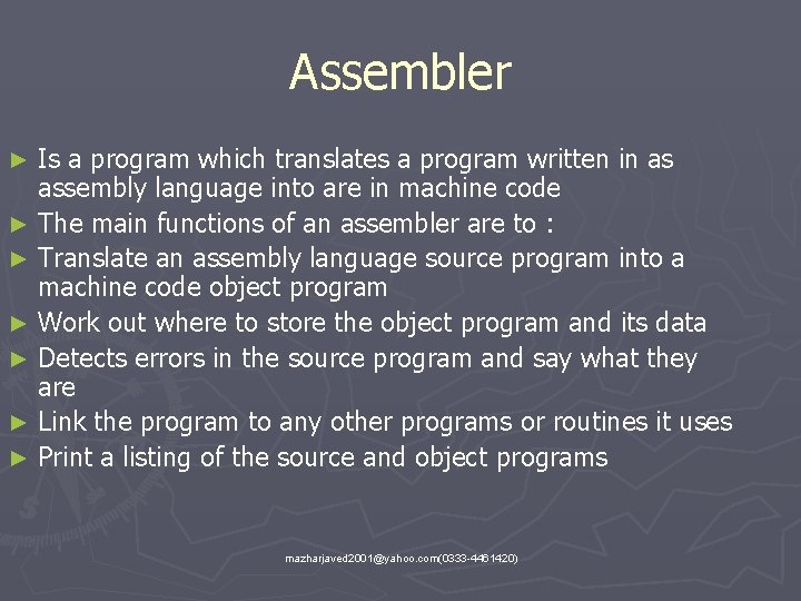 Assembler Is a program which translates a program written in as assembly language into