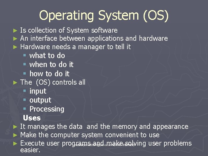 Operating System (OS) ► ► ► Is collection of System software An interface between