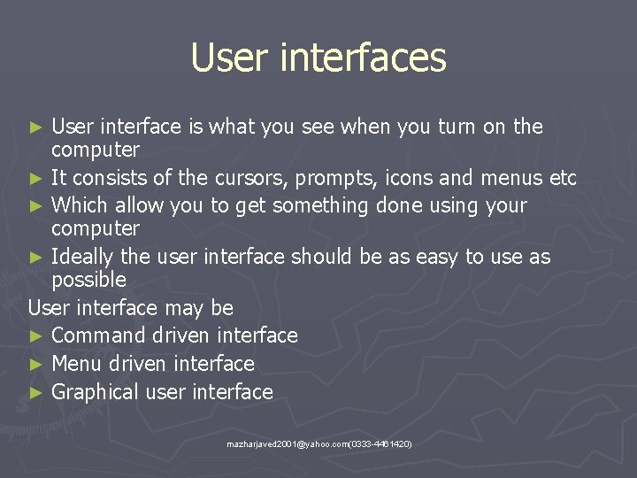 User interfaces User interface is what you see when you turn on the computer