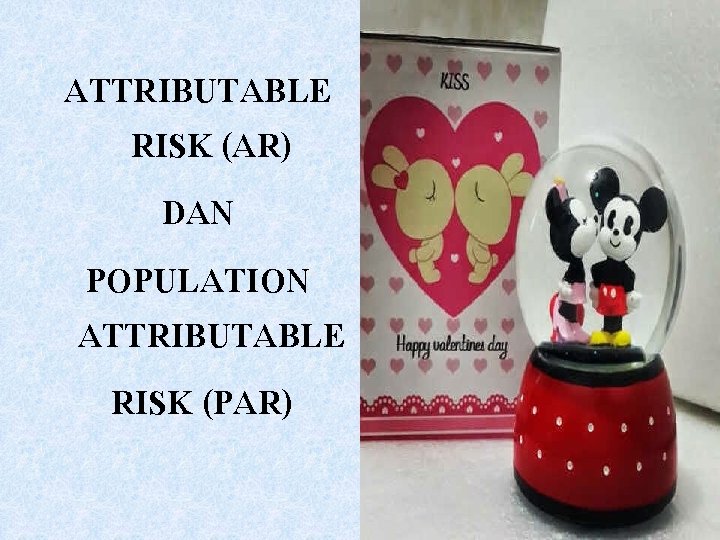 ATTRIBUTABLE RISK (AR) DAN POPULATION ATTRIBUTABLE RISK (PAR) 