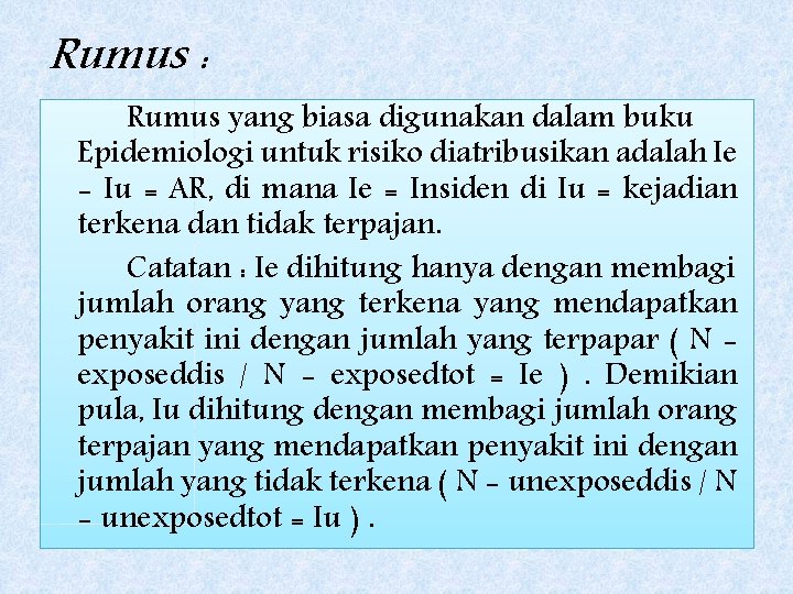 Rumus : Rumus yang biasa digunakan dalam buku Epidemiologi untuk risiko diatribusikan adalah Ie