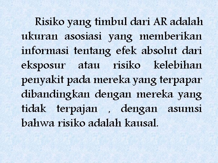 Risiko yang timbul dari AR adalah ukuran asosiasi yang memberikan informasi tentang efek absolut