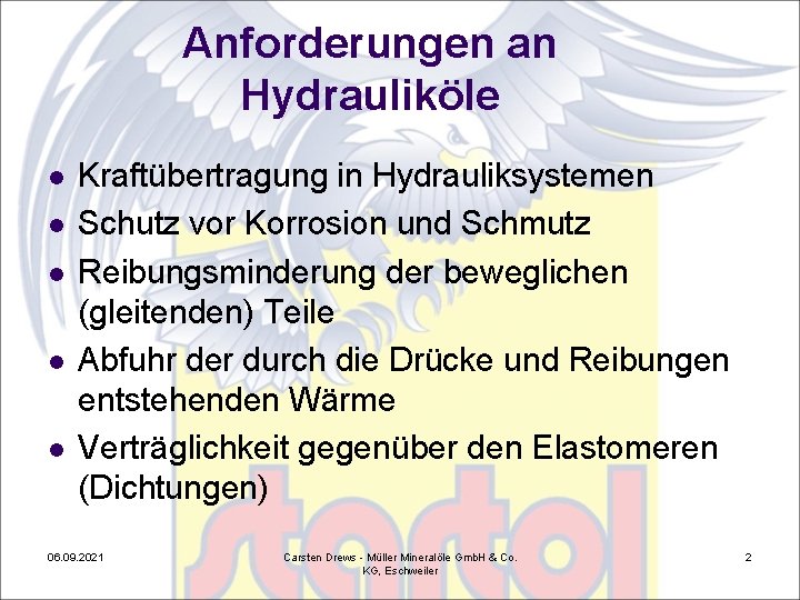 Anforderungen an Hydrauliköle l l l Kraftübertragung in Hydrauliksystemen Schutz vor Korrosion und Schmutz