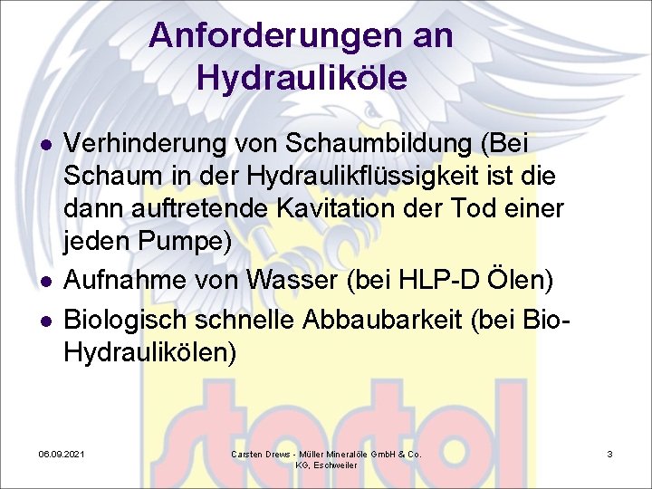 Anforderungen an Hydrauliköle l l l Verhinderung von Schaumbildung (Bei Schaum in der Hydraulikflüssigkeit