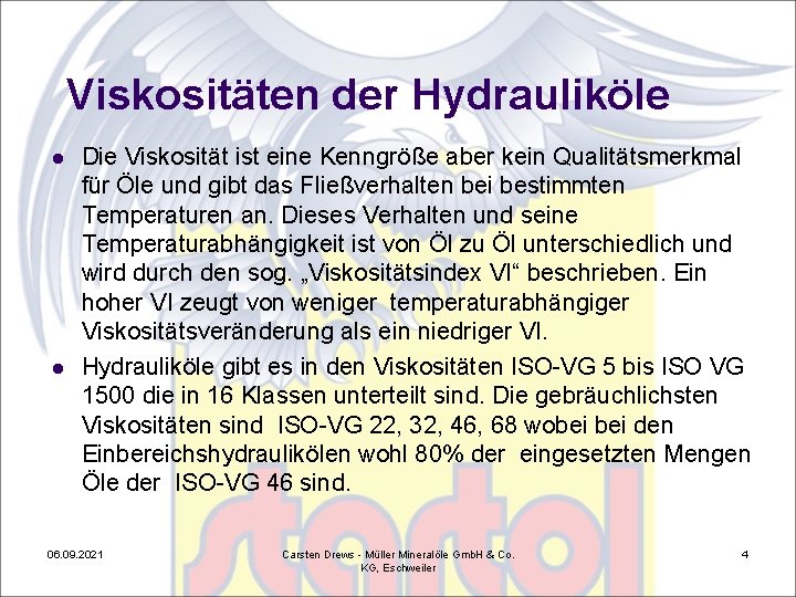 Viskositäten der Hydrauliköle l l Die Viskosität ist eine Kenngröße aber kein Qualitätsmerkmal für