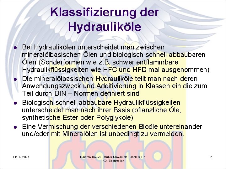 Klassifizierung der Hydrauliköle l l Bei Hydraulikölen unterscheidet man zwischen mineralölbasischen Ölen und biologisch