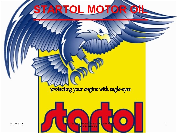 STARTOL MOTOR OIL protecting your engine with eagle-eyes 06. 09. 2021 Carsten Drews -