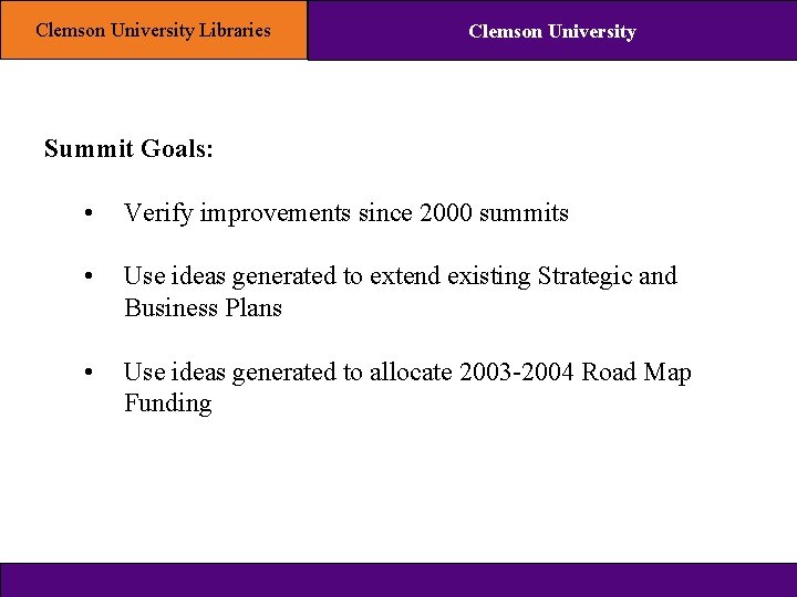 Clemson University Libraries Clemson University Summit Goals: • Verify improvements since 2000 summits •