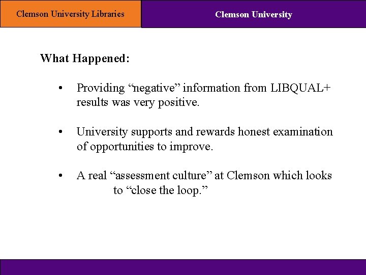 Clemson University Libraries Clemson University What Happened: • Providing “negative” information from LIBQUAL+ results