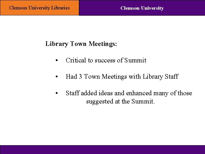 Clemson University Libraries Clemson University Library Town Meetings: • Critical to success of Summit