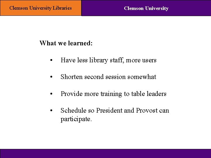 Clemson University Libraries Clemson University What we learned: • Have less library staff, more