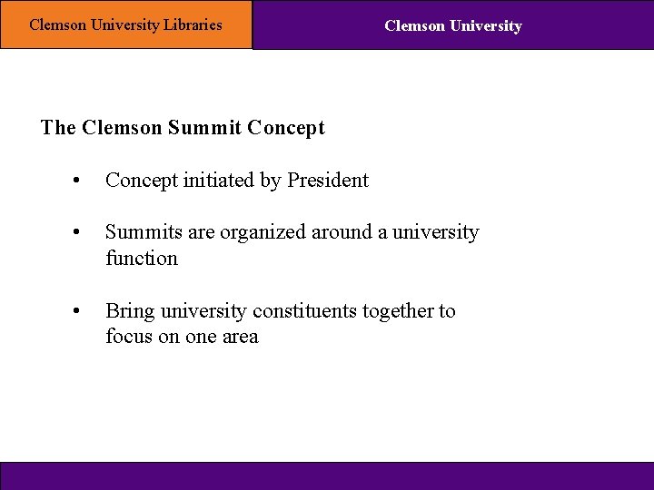 Clemson University Libraries Clemson University The Clemson Summit Concept • Concept initiated by President