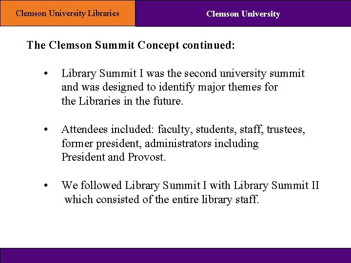 Clemson University Libraries Clemson University The Clemson Summit Concept continued: • Library Summit I