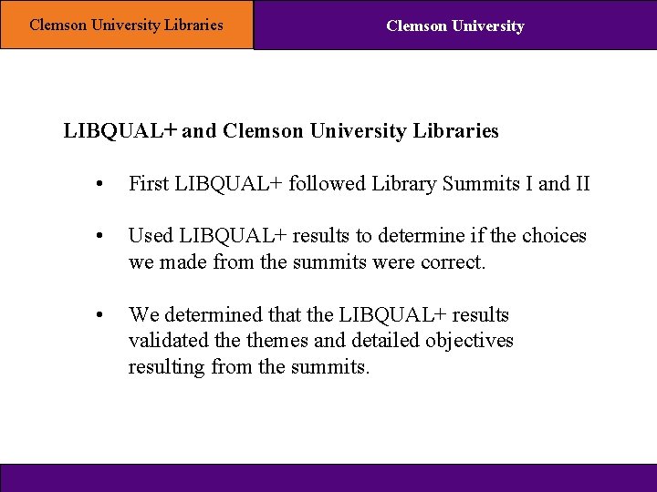 Clemson University Libraries Clemson University LIBQUAL+ and Clemson University Libraries • First LIBQUAL+ followed