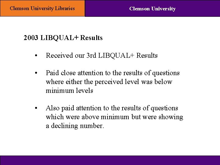 Clemson University Libraries Clemson University 2003 LIBQUAL+ Results • Received our 3 rd LIBQUAL+