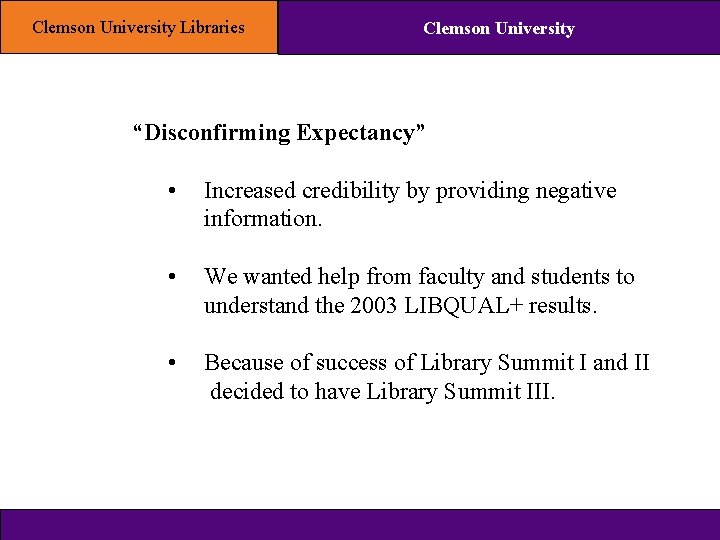 Clemson University Libraries Clemson University “Disconfirming Expectancy” • Increased credibility by providing negative information.
