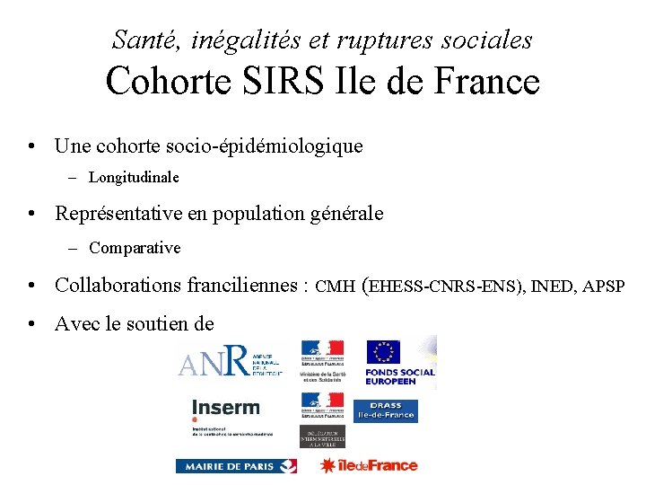 Santé, inégalités et ruptures sociales Cohorte SIRS Ile de France • Une cohorte socio-épidémiologique