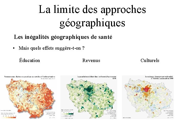 La limite des approches géographiques Les inégalités géographiques de santé • Mais quels effets