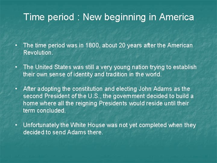 Time period : New beginning in America • The time period was in 1800,