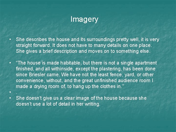 Imagery • She describes the house and its surroundings pretty well, it is very