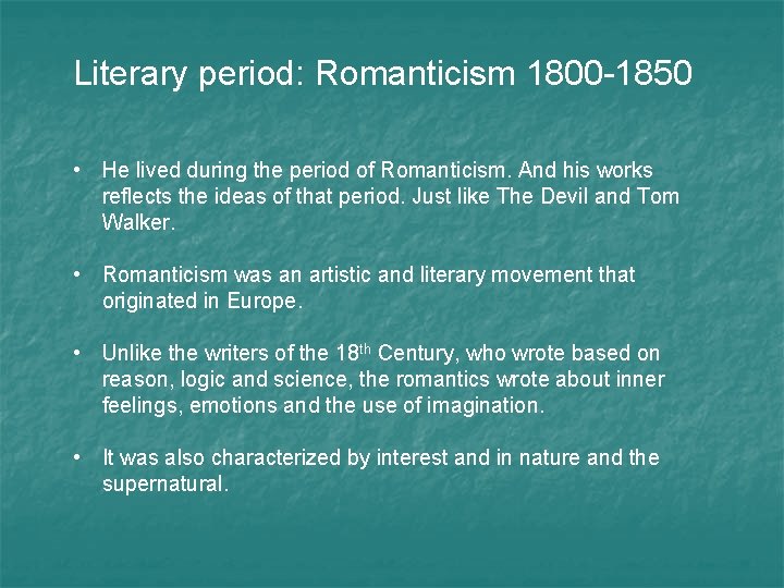 Literary period: Romanticism 1800 -1850 • He lived during the period of Romanticism. And