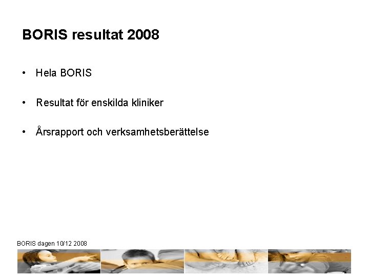 BORIS resultat 2008 • Hela BORIS • Resultat för enskilda kliniker • Årsrapport och