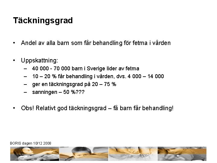 Täckningsgrad • Andel av alla barn som får behandling för fetma i vården •