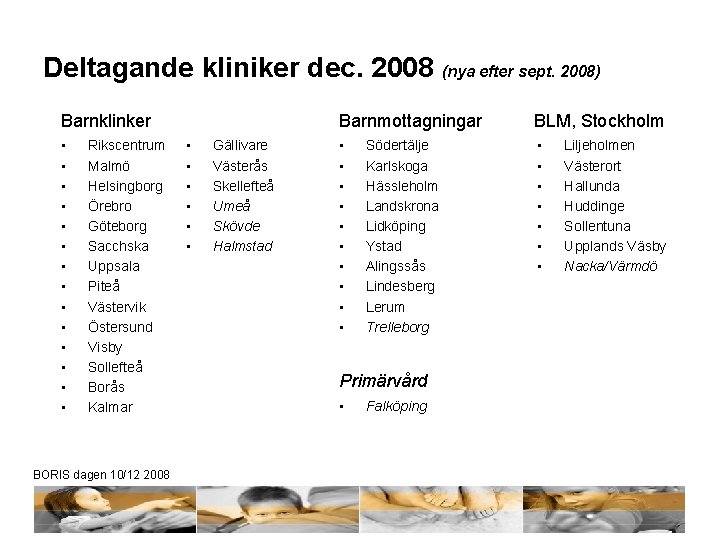 Deltagande kliniker dec. 2008 (nya efter sept. 2008) Barnklinker • • • • Rikscentrum