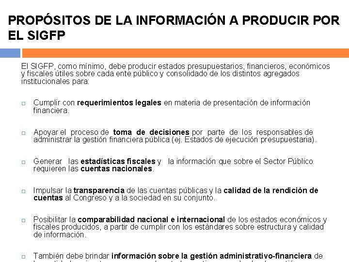 PROPÓSITOS DE LA INFORMACIÓN A PRODUCIR POR EL SIGFP El SIGFP, como mínimo, debe